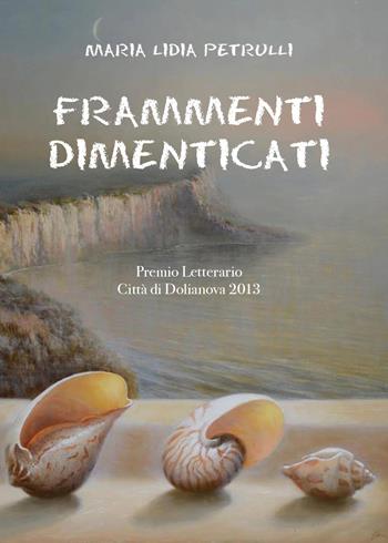 Frammenti dimenticati - Maria Lidia Petrulli - Libro Youcanprint 2014, Narrativa | Libraccio.it