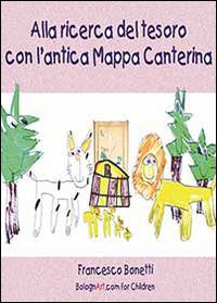 Alla ricerca del tesoro con l'antica Mappa Canterina - Francesco Bonetti - Libro Youcanprint 2014, Narrativa per ragazzi | Libraccio.it