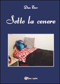 Sotto la cenere - Dan Torr - Libro Youcanprint 2014 | Libraccio.it