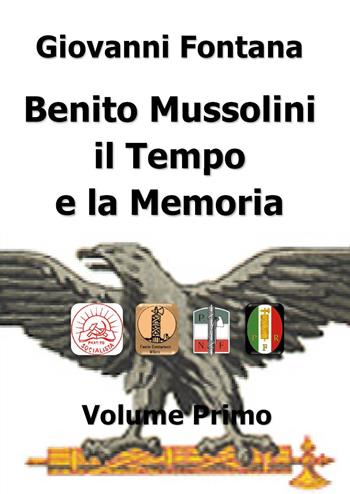 Benito Mussolini. Il tempo e la memoria. Vol. 1 - Giovanni Fontana - Libro Youcanprint 2015 | Libraccio.it