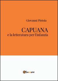 Capuana e la letteratura per l'infanzia - Giovanni Pistoia - Libro Youcanprint 2014 | Libraccio.it
