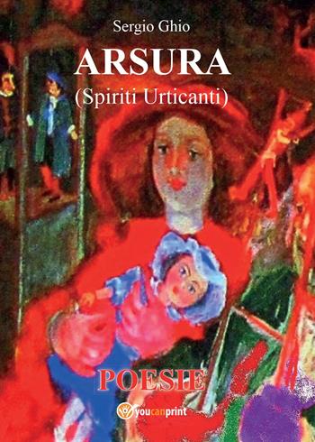 Arsura (Spiriti urticanti) - Sergio Ghio - Libro Youcanprint 2014, Poesia | Libraccio.it
