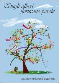Sugli alberi fioriscono parole - Ada Di Pietrantonio Busdraghi - Libro Youcanprint 2014 | Libraccio.it
