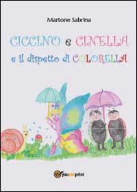 Ciccino e Cinella e il dispetto di Colorella - Sabrina Martone - Libro Youcanprint 2014 | Libraccio.it