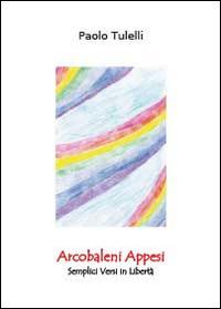 Arcobaleni appesi - Paolo Tulelli - Libro Youcanprint 2014, Poesia | Libraccio.it