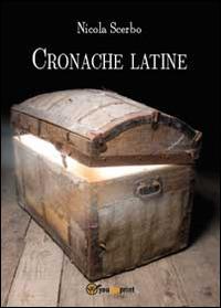 Cronache latine - Nicola Scerbo - Libro Youcanprint 2014 | Libraccio.it