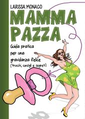 Mamma pazza. Guida pratica per una gravidanza felice