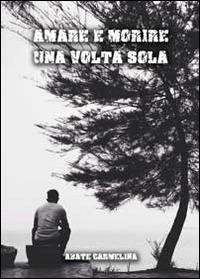 Amare e morire una volta sola - Carmelina Abate - Libro Youcanprint 2014, Narrativa | Libraccio.it