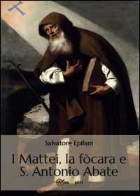 I Mattei, la fòcara e S. Antonio Abate - Salvatore Epifani - Libro Youcanprint 2014, Saggistica | Libraccio.it