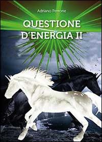Questione d'energia II - Adriano Perrone - Libro Youcanprint 2014, Narrativa | Libraccio.it