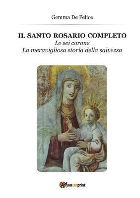 Il santo rosario completo - Gemma De Felice - Libro Youcanprint 2014 | Libraccio.it