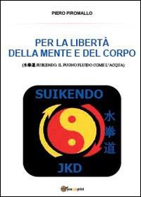 Per la libertà della mente e del corpo - Piero Piromallo - Libro Youcanprint 2014 | Libraccio.it