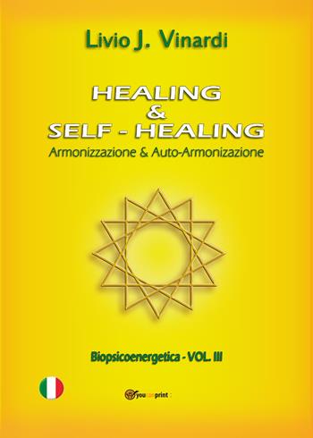 Healing & self-healing. Armonizzazione & auto-armonizzazione - Livio J. Vinardi - Libro Youcanprint 2014, Saggistica | Libraccio.it