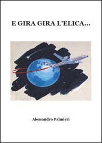 E gira gira l'elica - Alessandro Palmieri - Libro Youcanprint 2014, Poesia | Libraccio.it