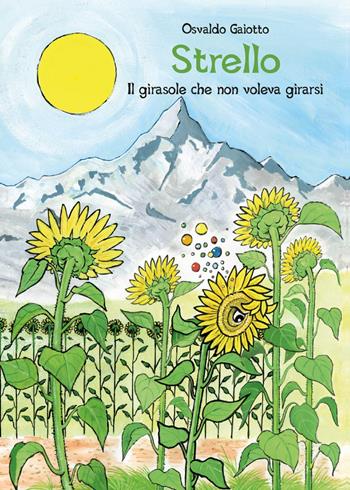 Strello. Il girasole che non voleva girarsi - Osvaldo Gaiotto - Libro Youcanprint 2014, Narrativa per ragazzi | Libraccio.it