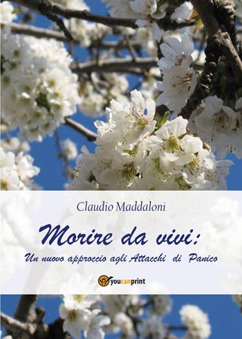 Morire da vivi - Claudio Maddaloni - Libro Youcanprint 2015 | Libraccio.it