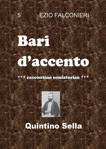 Bari d'accento. Vol. 5: Quintino Sella. - Ezio Falconieri - Libro Youcanprint 2014, Narrativa | Libraccio.it