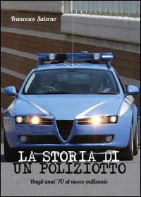 La storia di un poliziotto. Dagli anni '70 al nuovo millennio - Francesco Salerno - Libro Youcanprint 2014, Narrativa | Libraccio.it