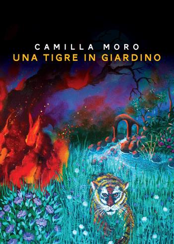 Una tigre in giardino - Camilla Moro - Libro Youcanprint 2014, Narrativa | Libraccio.it