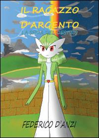 La sfida del destino. Il ragazzo d'argento - Federico D'Anzi - Libro Youcanprint 2014, Narrativa | Libraccio.it