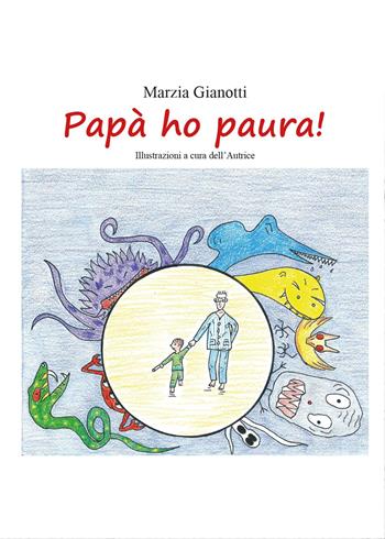 Papà ho paura! - Marzia Gianotti - Libro Youcanprint 2014, Narrativa per ragazzi | Libraccio.it