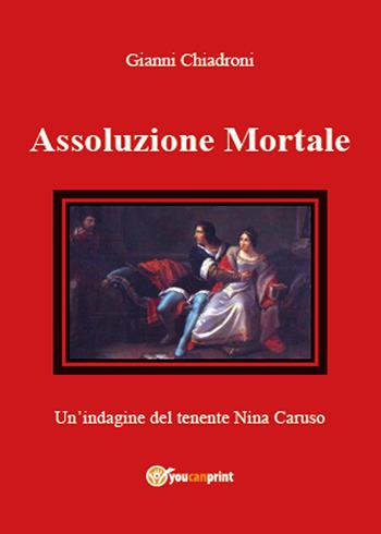 Assoluzione mortale - Gianni Chiadroni - Libro Youcanprint 2014, Narrativa | Libraccio.it