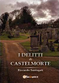 I delitti di Castelmorte - Riccardo Santagati - Libro Youcanprint 2014 | Libraccio.it