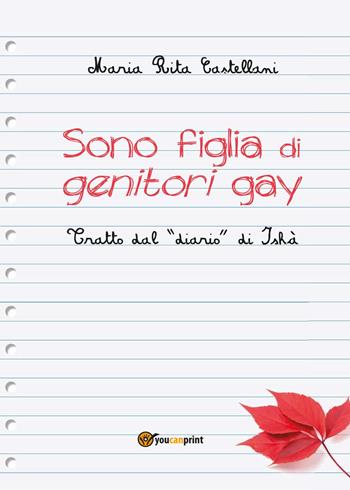 Sono figlia di genitori gay - M. Rita Castellani - Libro Youcanprint 2014, Narrativa | Libraccio.it