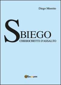 Sbiego. Chierichetti d'assalto - Diego Moretto - Libro Youcanprint 2014, Narrativa | Libraccio.it