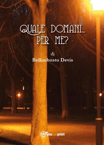 Quale domani... per me? - Bellimbusto Devis - Libro Youcanprint 2014, Narrativa | Libraccio.it