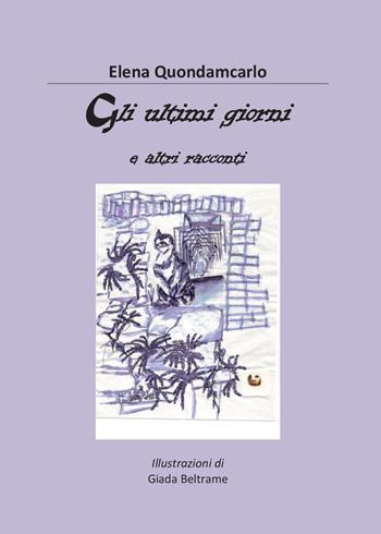 Gli ultimi giorni e altri racconti - Elena Quondamcarlo - Libro Youcanprint 2014, Narrativa | Libraccio.it