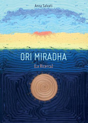 La ricerca. Ori Miradha - Anna Salvati - Libro Youcanprint 2014, Narrativa | Libraccio.it