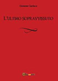 L' ultimo sopravvissuto - Giovanni Carducci - Libro Youcanprint 2014, Tempo libero | Libraccio.it