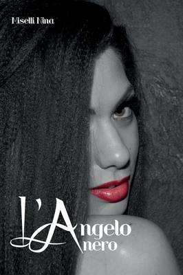 L' angelo nero - Nina Miselli - Libro Youcanprint 2014, Narrativa | Libraccio.it
