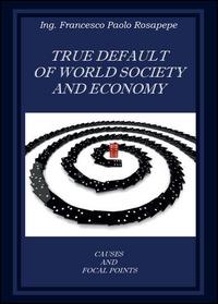 True default of world society and economy - Francesco P. Rosapepe - Libro Youcanprint 2014, Saggistica | Libraccio.it