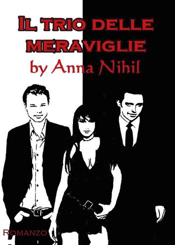 Il trio delle meraviglie - Anna Nihil - Libro Youcanprint 2014, Narrativa | Libraccio.it