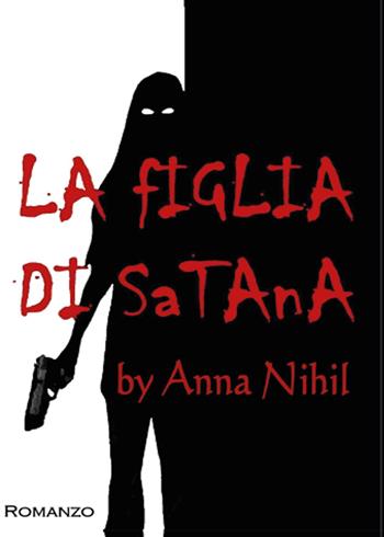 La figlia di Satana - Anna Nihil - Libro Youcanprint 2014, Narrativa | Libraccio.it