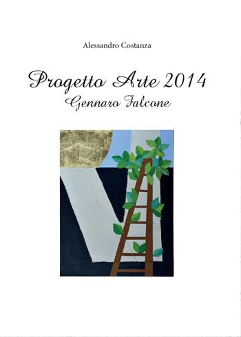 Progetto arte 2014. Gennaro Falcone - Alessandro Costanza - Libro Youcanprint 2015, Cataloghi d'arte | Libraccio.it