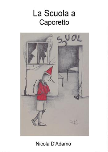 La scuola a Caporetto - Nicola D'Adamo - Libro Youcanprint 2014, Narrativa | Libraccio.it