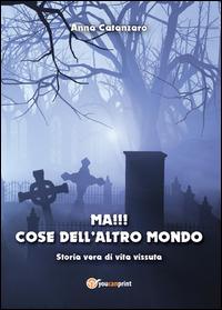 Ma!!! Cose dell'altro mondo - Anna Catanzaro - Libro Youcanprint 2014 | Libraccio.it