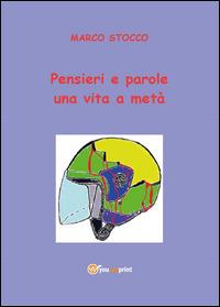 Pensieri e parole una vita a metà - Marco Stocco - Libro Youcanprint 2014, Narrativa | Libraccio.it