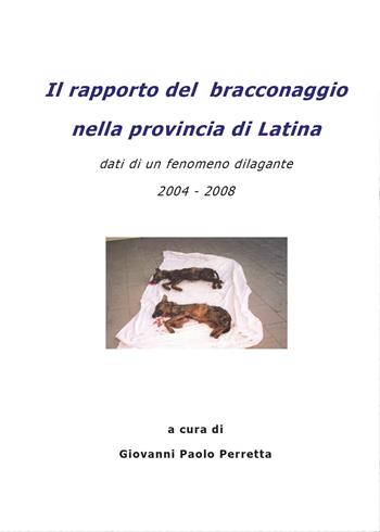 Il rapporto del bracconaggio nella Provincia di Latina - Giovanni Paolo Perretta - Libro Youcanprint 2015 | Libraccio.it