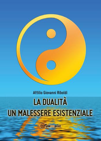 La dualità un malessere esistenziale - Attilio Giovanni Riboldi - Libro Youcanprint 2014, Saggistica | Libraccio.it
