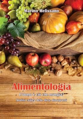 Alimentologia. L'uomo è ciò che mangia? - Marino Melissano - Libro Youcanprint 2015 | Libraccio.it