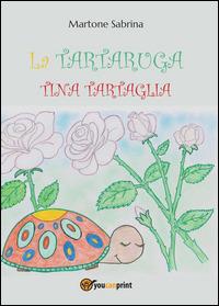La tartaruga Tina Tartaglia - Sabrina Martone - Libro Youcanprint 2014 | Libraccio.it
