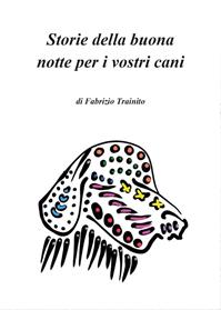 Storie della buona notte per i vostri cani. Ediz. illustrata - Fabrizio Trainito - Libro Youcanprint 2014 | Libraccio.it