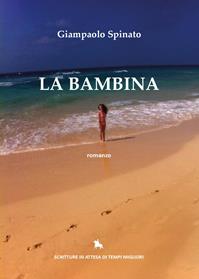 La bambina - Giampaolo Spinato - Libro Youcanprint 2014, Narrativa | Libraccio.it