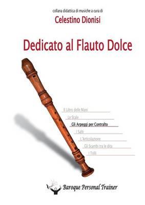 Dedicato al flauto dolce. Gli arpeggi per contralto - Celestino Dionisi - Libro Youcanprint 2014, Tempo libero | Libraccio.it