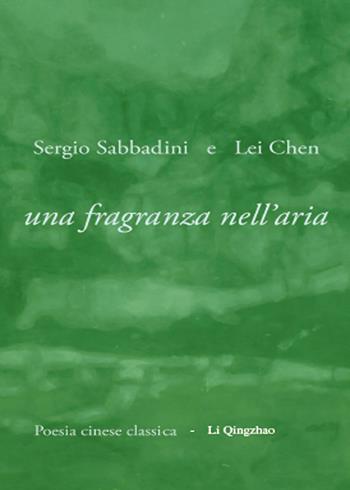 Una fragranza nell'aria - Sergio Sabbadini, Chen Lei - Libro Youcanprint 2014, Poesia | Libraccio.it