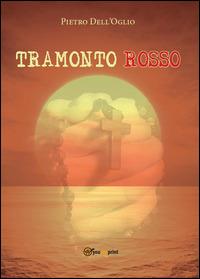 Tramonto rosso - Pietro Dell'Oglio - Libro Youcanprint 2014, Narrativa | Libraccio.it